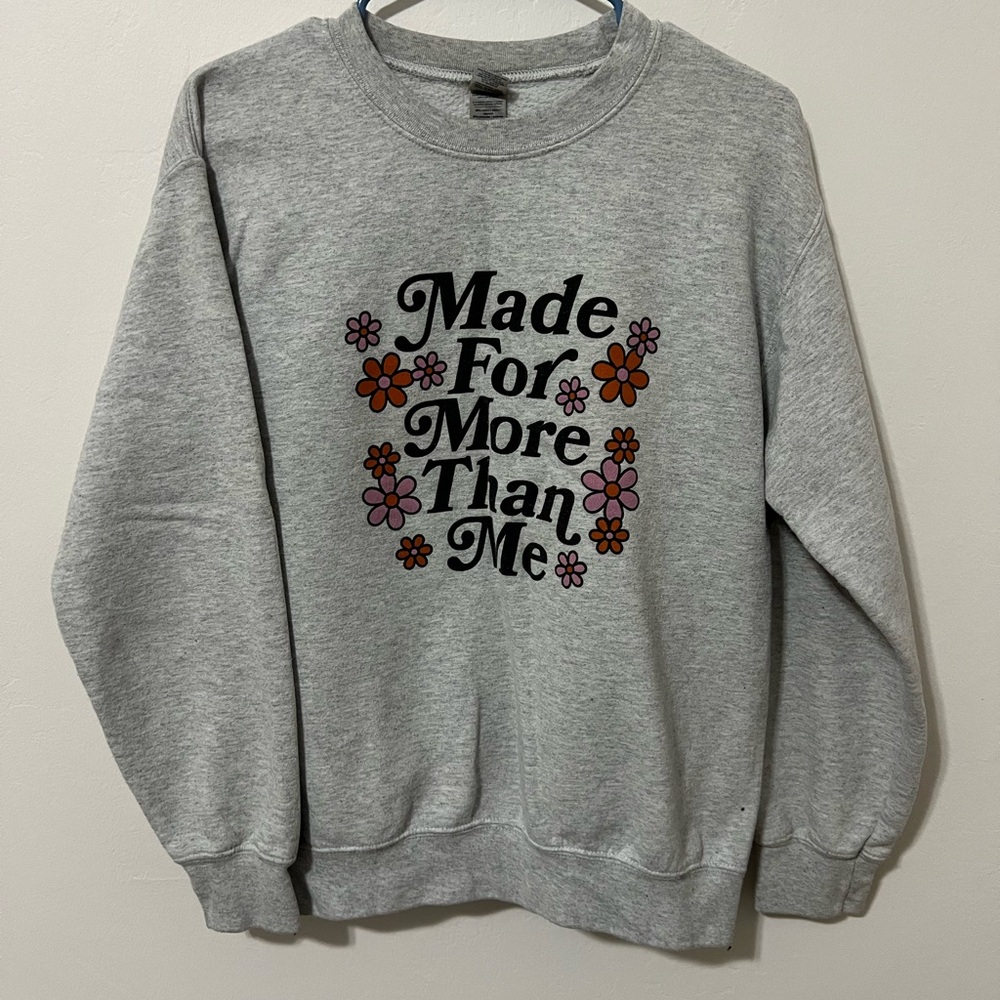 MADE FOR MORE THAN ME SWEATSHIRT